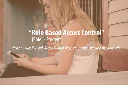 role based access control, nac solutions in schools, school wireless network security,